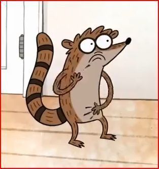 Regular Show...BEST SHOW IN THE GOD DARN WORLD I EVER SEEN IN MY LIFE!! :)