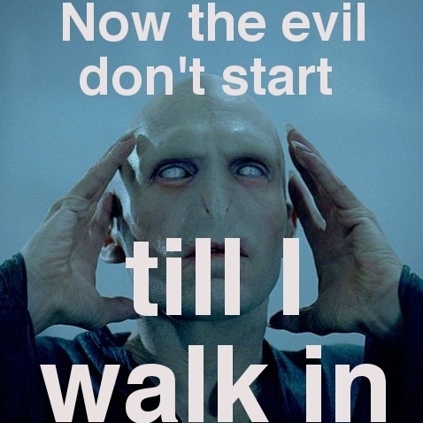  The Evil don't start....