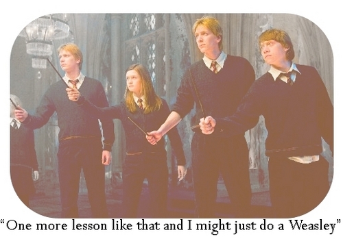 I might just do a Weasley