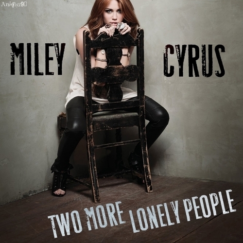 Miley Cyrus - Two madami Lonely People [My FanMade Single Cover]