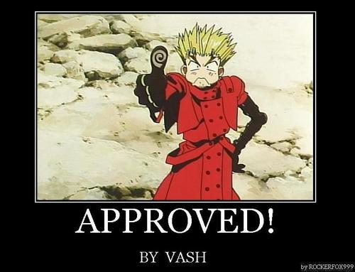  This has been Vash Approved!