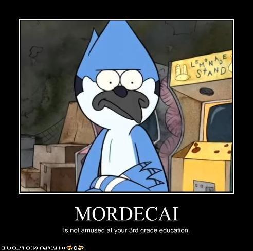  Mordecai Is Not Amused