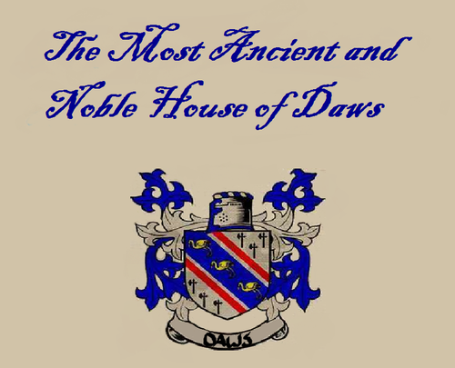 the Most Ancient and Noble House of Daws 