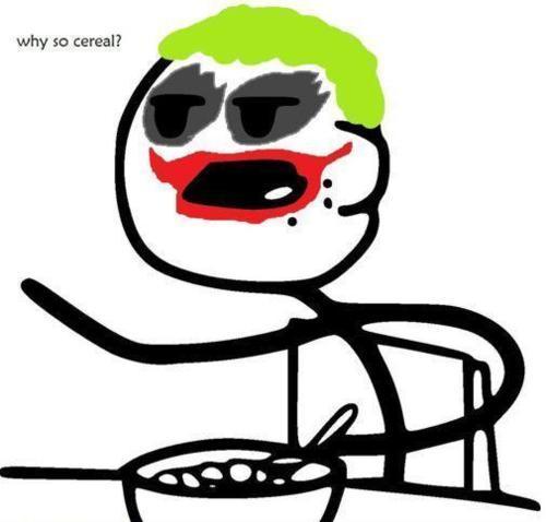  Why so cereal?