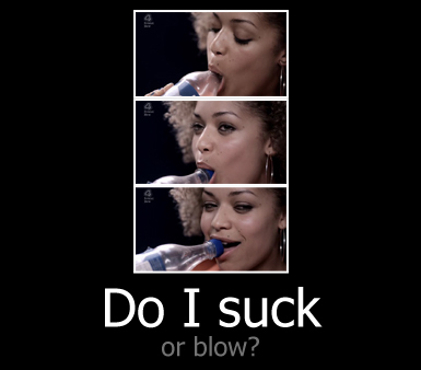  Do I suck...or blow?