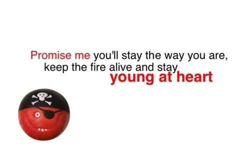 "Promise Me U'll Stay The Way U R, Keep The Fire Alive & Stay Young At Heart" 100% Real :) x