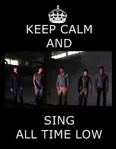  Keep Calm & Sing "All Time Low" 100% Real :) x
