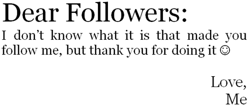  "Dear Followers I Don't Know What It's That Made U Follow Me, But Fank U 4 Doing It Love" 100% Realx