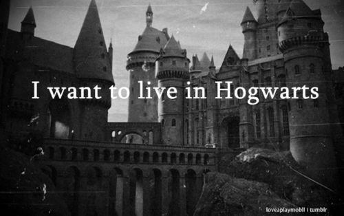  I want to live in Hogwarts *-*