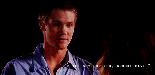 "I’m the guy for you, Brooke Davis. You’ll see.” 