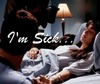  I'm Sick...