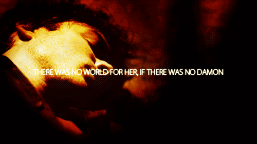  There was no world for her, if there was no Damon.♥