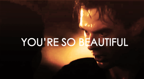  "..You're so beautiful."