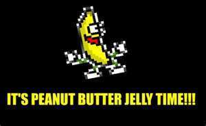 its peanut butter jelly time! XD