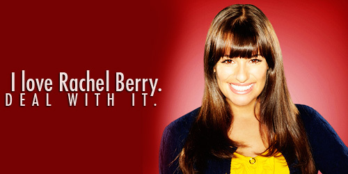 I love Rachel Berry. Deal with it.