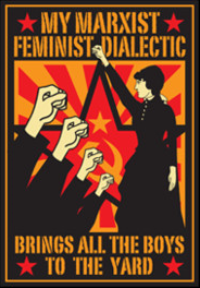  My Marxist Feminist Dialetic Brings All the Boys to the Yard