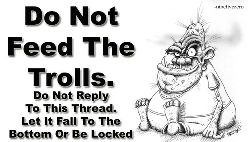  Remember....Don't Feed the Trolls!