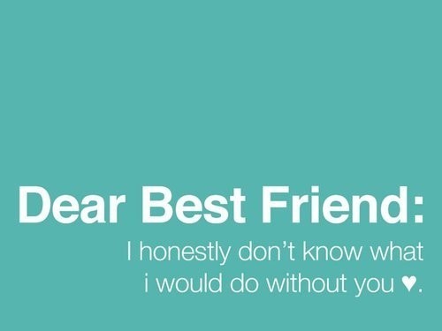  Dear Best Friend: (What Wud I Do Wivout U?) 100% Real ♥