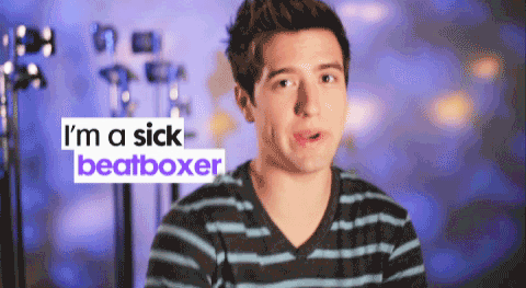  "I'm a sick beatboxer"