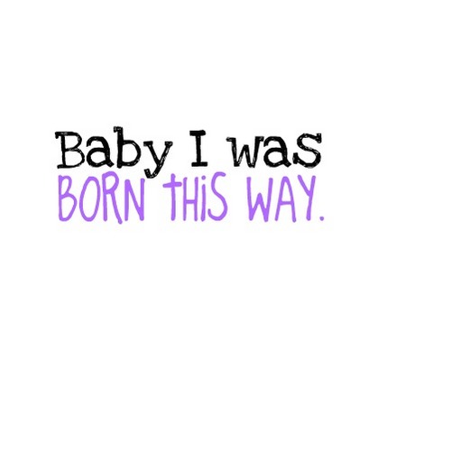  Born this way