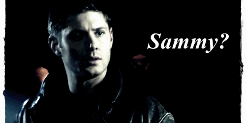 Dean Winchester ~ Sammy?