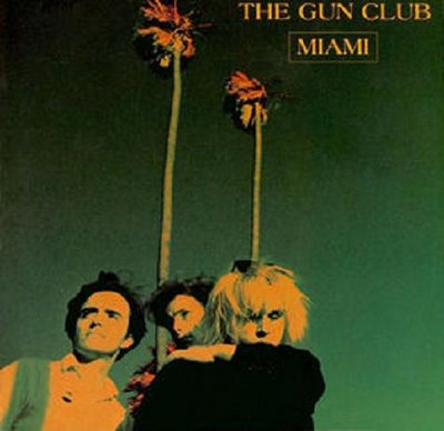  The Gun Club ~ Miami/LP