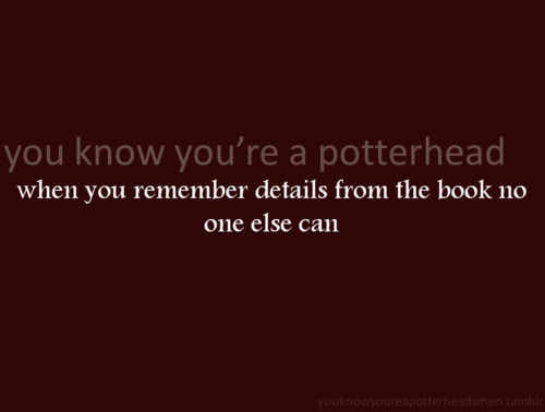 You Know You're a Potterhead When...