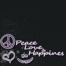 PEACE LOVE AND HAPPINESS