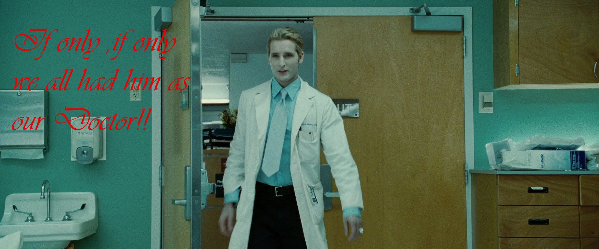 If only,if only we all had Dr.Carlisle Cullen as our doctor