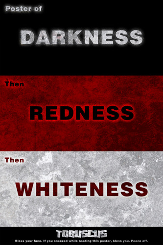  Poster of Darkness then Redness then Whiteness!