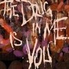 the DRUG in me IS YOU!!!!! myareid17 photo
